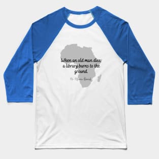 When An Old Man Dies - African Proverb Baseball T-Shirt